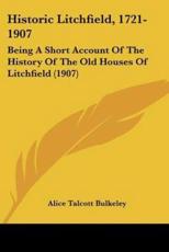 Historic Litchfield, 1721-1907 - Alice Talcott Bulkeley
