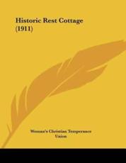Historic Rest Cottage (1911) - Woman's Christian Temperance Union (author)