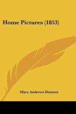 Home Pictures (1853) - Mary Andrews Denison (author)