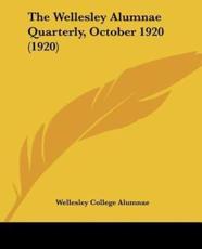 The Wellesley Alumnae Quarterly, October 1920 (1920) - Wellesley College Alumnae (other)