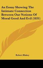 An Essay Showing the Intimate Connection Between Our Notions of Moral Good and Evil (1831)