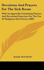 Devotions and Prayers for the Sick Room - Joseph Alois Krebs (author)