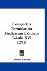 Conspectus Formularum Medicarum Exhibens Tabulis XVI (1741) - Johann Juncker (author)