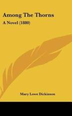 Among the Thorns - Mary Lowe Dickinson (author)