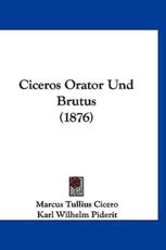 Ciceros Orator Und Brutus (1876) - Marcus Tullius Cicero, Karl Wilhelm Piderit