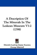 A Description Of The Minerals In The Leskean Museum V1-2 (1798) - Dietrich Ludwig Gustav Karsten, Senator George Mitchell (translator)