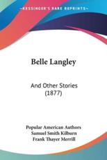 Belle Langley - Popular American Authors, Samuel Smith Kilburn, Frank Thayer Merrill