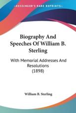 Biography And Speeches Of William B. Sterling - William B Sterling (author)