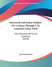 Borrowed And Stolen Feathers Or A Glance Through J. M. Lemoine's Latest Work - Jules Paul Tardivel (author)