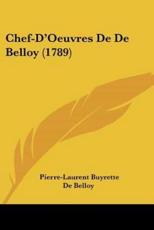 Chef-D'Oeuvres De De Belloy (1789) - Pierre-Laurent Buyrette De Belloy (author)