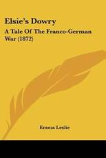 Elsie's Dowry - Emma Leslie (author)