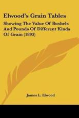 Elwood's Grain Tables - James L Elwood (author)