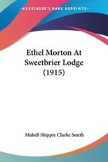 Ethel Morton At Sweetbrier Lodge (1915) - Mabell Shippie Clarke Smith (author)