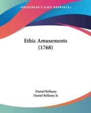 Ethic Amusements (1768) - Daniel Bellamy, Daniel Bellamy Jr (editor)