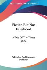 Fiction But Not Falsehood - Whittaker and Company Publisher