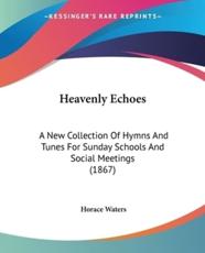 Heavenly Echoes - Horace Waters (author)