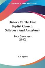 History Of The First Baptist Church, Salisbury And Amesbury - B P Byram (author)