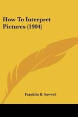 How To Interpret Pictures (1904) - Franklin B Sawvel (author)