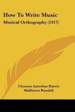 How To Write Music - Clement Antrobus Harris (author), Mallinson Randall (editor)