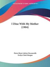 I Dine With My Mother (1904) - Pierre Henri Adrien Decourcelle (author), Evelyn Clark Morgan (translator)
