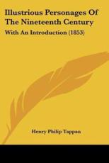 Illustrious Personages of the Nineteenth Century - Henry Philip Tappan (author)