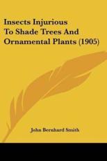 Insects Injurious To Shade Trees And Ornamental Plants (1905) - John Bernhard Smith (author)