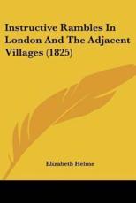Instructive Rambles In London And The Adjacent Villages (1825) - Elizabeth Helme (author)