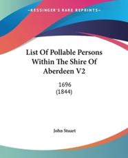 List Of Pollable Persons Within The Shire Of Aberdeen V2 - John Stuart (author)