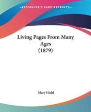Living Pages From Many Ages (1879) - Mary Hield (author)