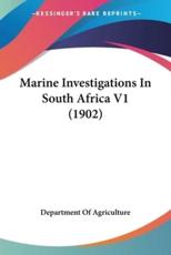Marine Investigations In South Africa V1 (1902) - Department of Agriculture (author)