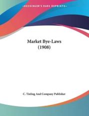 Market Bye-Laws (1908) - C Tinling and Company Publisher (author)