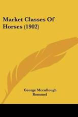 Market Classes Of Horses (1902) - George McCullough Rommel