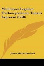 Medicinam Legalem Teichmeyerianam Tabulis Expressit (1760) - Johann Michael Bernhold (author)