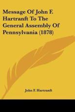 Message Of John F. Hartranft To The General Assembly Of Pennsylvania (1878) - John F Hartranft (author)