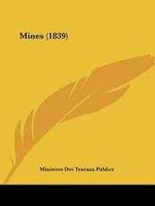 Mines (1839) - Ministere Des Travaux Publics (author)