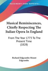 Musical Reminiscences, Chiefly Respecting The Italian Opera In England - Richard Edgcumbe Mount Edgcumbe (author)