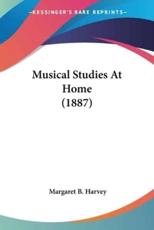 Musical Studies At Home (1887) - Margaret B Harvey (author)