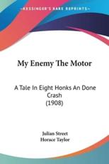 My Enemy The Motor - Julian Street (author), Horace Taylor (illustrator)