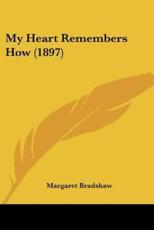 My Heart Remembers How (1897) - Margaret Bradshaw (author)