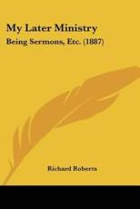 My Later Ministry - Principal Research Scientist in the Center for New Constructs Richard Roberts (author)