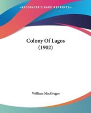 Colony Of Lagos (1902) - William MacGregor (author)