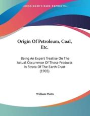 Origin Of Petroleum, Coal, Etc. - William Plotts (author)