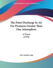 The Point Discharge In Air For Pressures Greater Than One Atmosphere - Otis Amsden Gage (author)
