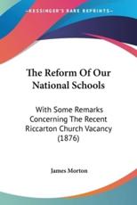The Reform Of Our National Schools - James Morton (author)
