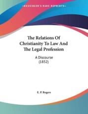 The Relations Of Christianity To Law And The Legal Profession - E P Rogers (author)