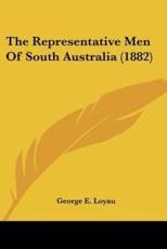 The Representative Men Of South Australia (1882) - George E Loyau (author)