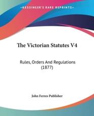 The Victorian Statutes V4 - John Ferres Publisher (author)