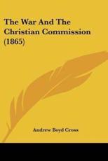 The War And The Christian Commission (1865) - Andrew Boyd Cross (author)