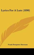 Lyrics For A Lute (1890) - Frank Dempster Sherman (author)