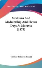 Mediums and Mediumship and Eleven Days at Moravia (1873)